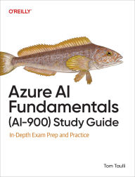 Title: Azure AI Fundamentals (AI-900) Study Guide: In-Depth Exam Prep and Practice, Author: Tom Taulli