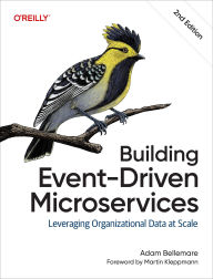 Title: Building Event-Driven Microservices: Leveraging Organizational Data at Scale, Author: Adam Bellemare
