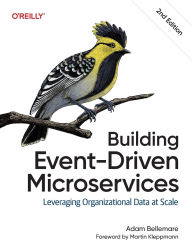 Title: Building Event-Driven Microservices: Leveraging Organizational Data at Scale, Author: Adam Bellemare