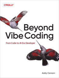 Title: Beyond Vibe Coding: From Coder to AI-Era Developer, Author: Addy Osmani