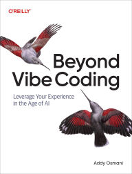 Title: Beyond Vibe Coding: Leveraging Your Experience in the Age of Ai-Assisted Coding, Author: Addy Osmani
