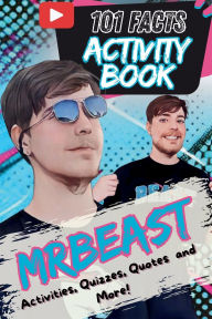 Title: 101 Facts About MrBeast: The Ultimate Activity Book with Quizzes, Quotes, Journaling, Coloring, and More!, Author: B. Lam