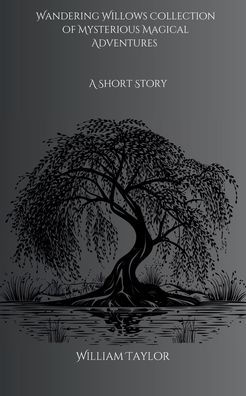 Wandering Willows Collection of Mysterious Magical Adventures: A Short Story