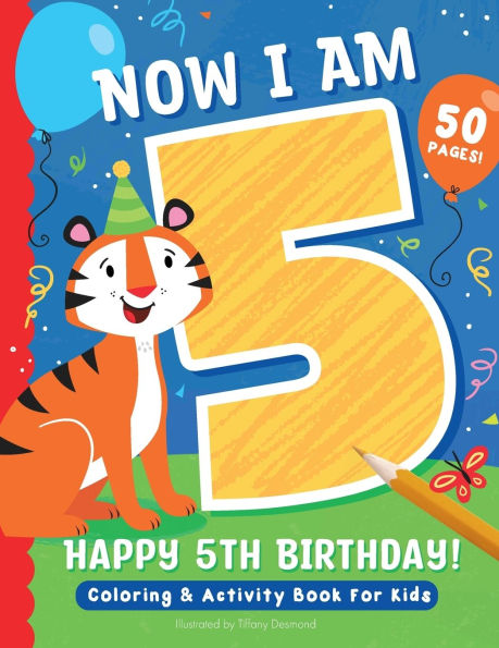 Now I Am 5: Happy 5th Birthday! Coloring & Activity Book For Kids: