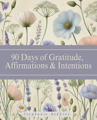 90 Days of Gratitude, Affirmations & Intentions