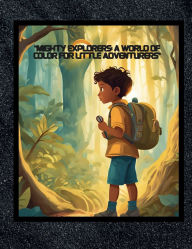 Title: Mighty Explorers: A world of color for little Adventures:, Author: K Woodberry