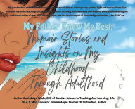 Title: My Father Knew Me Best: Memoir Stories And Insights On My Childhood Through Adulthood, Author: Gwendolyn Wade