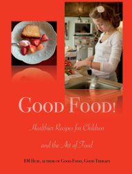 Title: Good Food! Healthier Recipes for Children and the Art of Food, Author: R. M. Huie