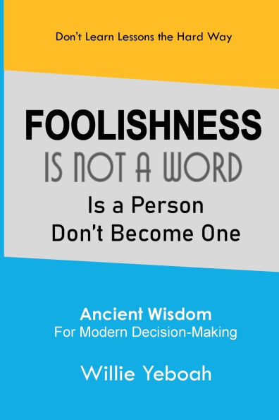 FOOLISHNESS: Is Not a Word Is a Person Don't Become One