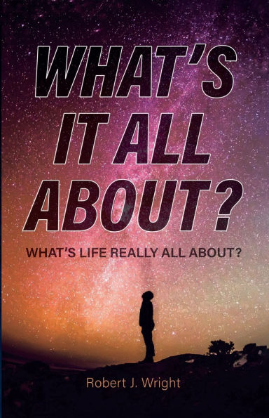 What's It All About?: What Life Is Really All About