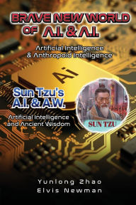 Title: Brave New World of A.I + A.I: Artificial Intelligence & Anthropoid Intelligence, Author: Yunlong Zhao