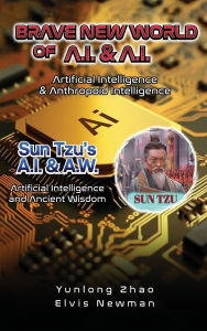 Title: Brave New World of A.I + A.I: Artificial Intelligence & Anthropoid Intelligence, Author: Yunlong Zhao