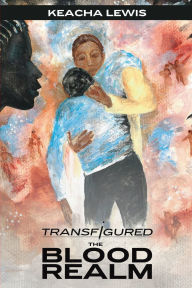 Title: Transfigured: The Blood Realm:, Author: Keacha Lewis