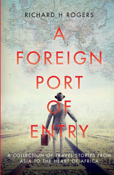 A Foreign Port of Entry: A Collection of Travel Stories from to the Heart of Africa