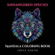 Title: Endangered Species Mandala Coloring Book for Adults and Teens: Relax, Color, and Learn About the World's Rarest Creatures and Unique Animals, Author: Freya Zabine