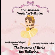 Download books for free kindle fire The Dreams of Rosie the Ballerina, Los Sueï¿½os de Rosita la Bailarina: English to Spanish Bilingual Edition 9798341802537