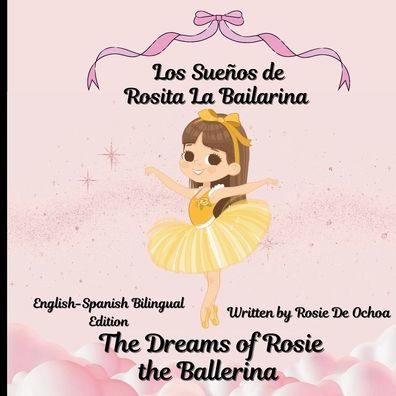 The Dreams of Rosie the Ballerina, Los Sue�os de Rosita la Bailarina: English to Spanish Bilingual Edition