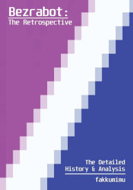 Title: Bezrabot: The Retrospective -- The Detailed History & Analysis, Author: fakkumimu