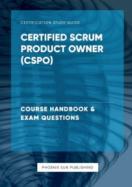 Title: Certified Scrum Product Owner (CSPO) - Course Handbook & Exam Questions, Author: Ps Publishing