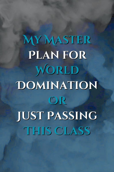 My Master Plan for World Domination or Just Passing This Class: A Guided Journaling Notebook with Lined Paper Students