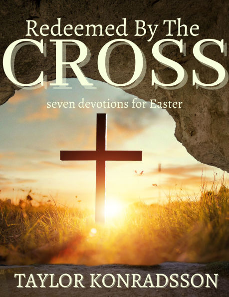 Redeemed By The Cross: Seven Devotions for Easter