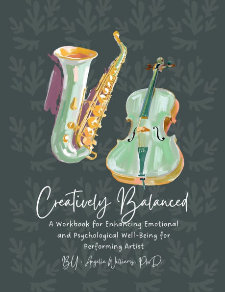 Creatively Balanced: A Workbook for Enhancing Emotional and Psychological Well-Being for Performing Artist