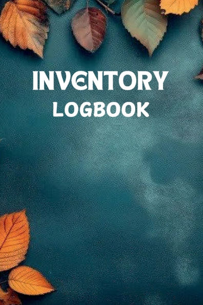 Inventory Logbook: Track, Manage and Organize Your Stock: 120 Page Simple Easy Tracking for Everyday Use:Keep Check with Ease Accuracy