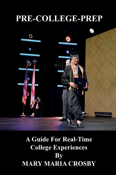 PRE-COLLEGE-PREP: A Guide For Real-Time College Experiences