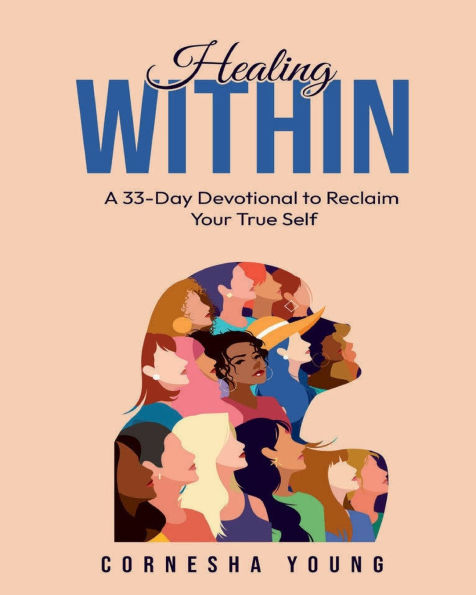 Healing Within: A 33-Day Devotional to Reclaim Your True Self: