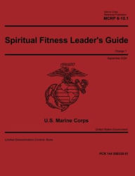 Title: Marine Corps Reference Publication MCRP 6-10.1 Spiritual Fitness Leader's Guide Change 1 September 2024, Author: United States Government Usmc