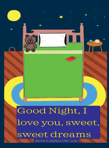 Good Night, I love you, sweet, sweet dreams