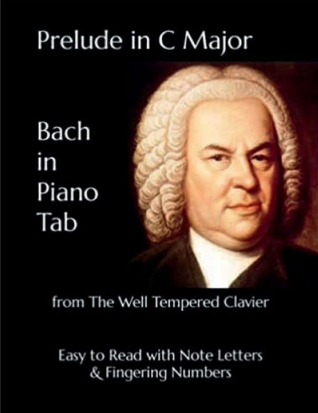 Prelude in C Major - Bach in Piano Tab: From the Well Tempered Clavier - Easy to Read with Note Letters & Fingering Numbers