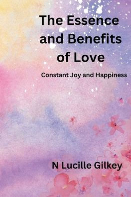 The Benefits and Essence of Love: Constant Joy and Happiness