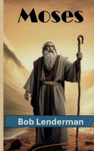 Title: Moses, Author: Bob Lenderman