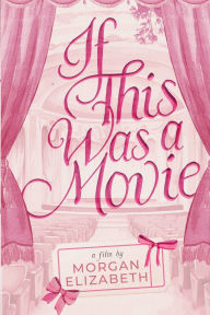 Title: If This Was a Movie, Author: Morgan Elizabeth