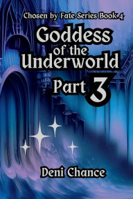 Free download ebook online Goddess of the Underworld Part 3: Chosen by Fate Book 4 Part 3 of 3 FB2 PDF in English by Deni Chance 9798341810327