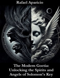 Title: The Modern Goetia: Unlocking the Spirits and Angels of Solomon's Key:, Author: Rafael Aparicio