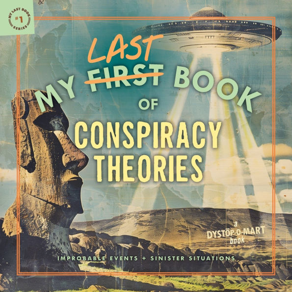 My Last Book of Conspiracy Theories: Improbable Events + Sinister Situations (My Last Book #1)