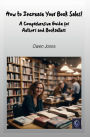 How to Increase Book Sales EXPONENTIALLY!: A Comprehensive Guide for Authors and Booksellers to Boost Book Sales