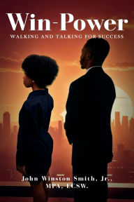 Title: Win-Power: Walking And Talking for Success, Author: Jr. MPA LCSW. John Winston Smith