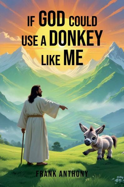 IF GOD COULD USE A DONKEY LIKE ME