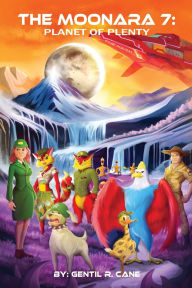 Title: The Moonara 7: Planet of Plenty, Author: Gentil R. Cane