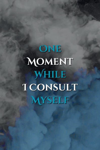 One Moment While I Consult Myself: A Guided Journaling Notebook with Lined Paper for Self-Reflection