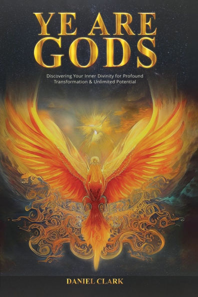 YE ARE GODS: Discovering Your Inner Divinity for Profound Transformation & Unlimited Potential