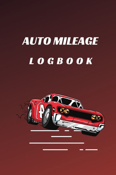 Mileage Logbook for Car: Auto Journal 120 Log Pages Car Tracking : Vehicle book to Track Mileage:Track Your Mileage, Document Expenses, and Simplify Record Keeping