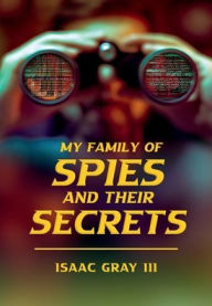 Free download j2me ebook My Family of Spies and Their Secrets: Ask to Receive - Receive to Give by III Isaac Gray 9798341813670 iBook (English Edition)