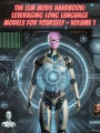 The LLM Mods Handbook: Leveraging Long Language Models for Yourself - Volume 1