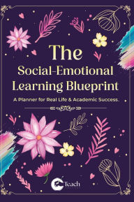 Title: The Social-Emotional Learning Blueprint (A Planner For Real Life & Academic Success), Author: Dennis Ibude