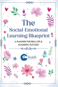 Title: The Social-Emotional Learning Blueprint (A Planner For Real Life & Academic Success), Author: Dennis Ibude