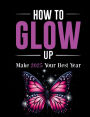 How to Glow Up!: Make 2025 Your Best Year